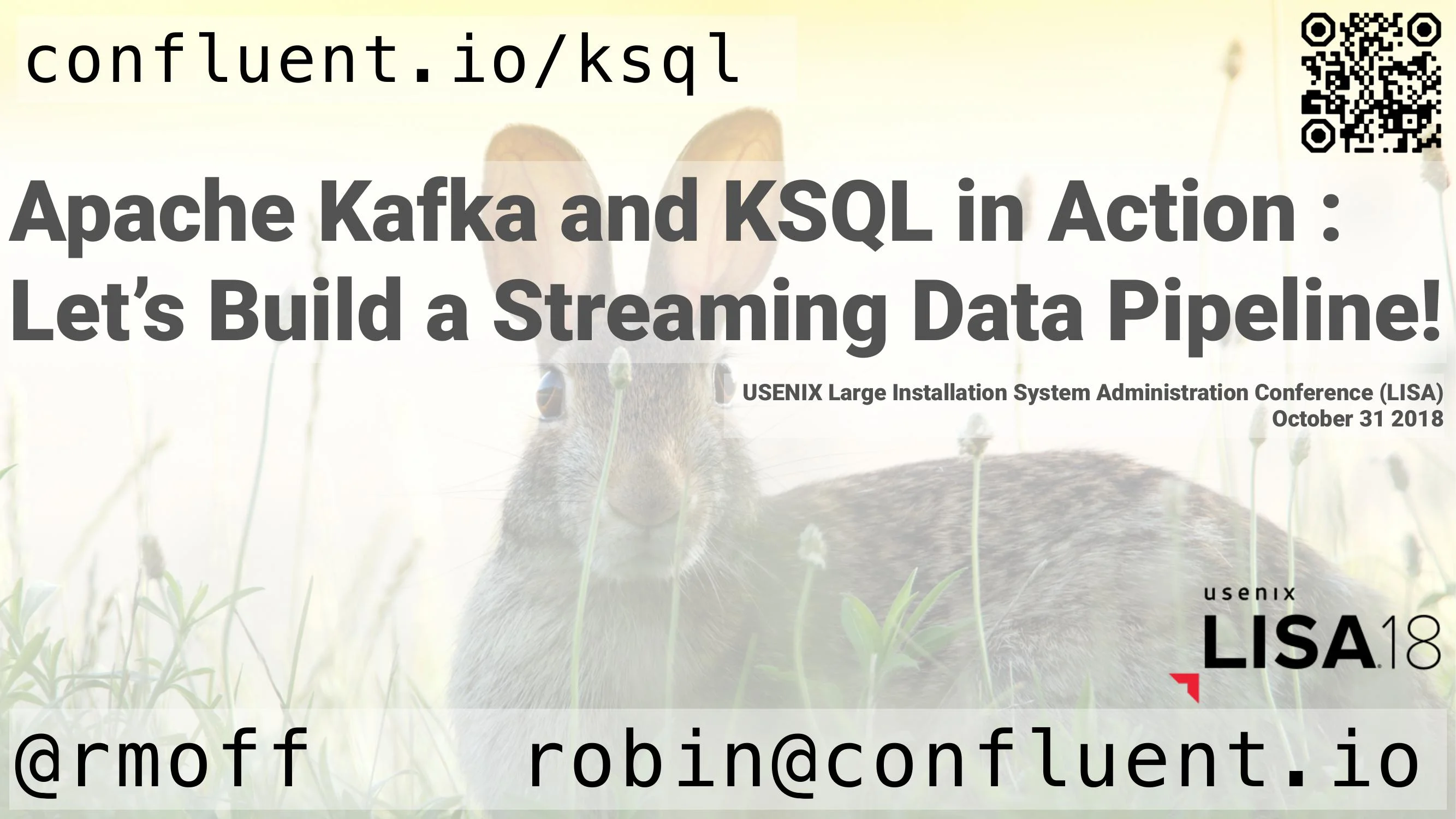LISA18: Apache Kafka and KSQL in Action : Let’s Build a Streaming Data Pipeline!